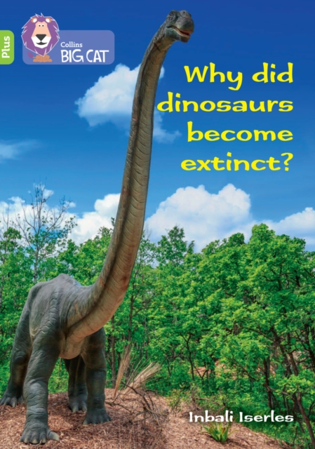 Why Did Dinosaurs Become Extinct? Band 11+ Lime Plus - Claire Llewellyn