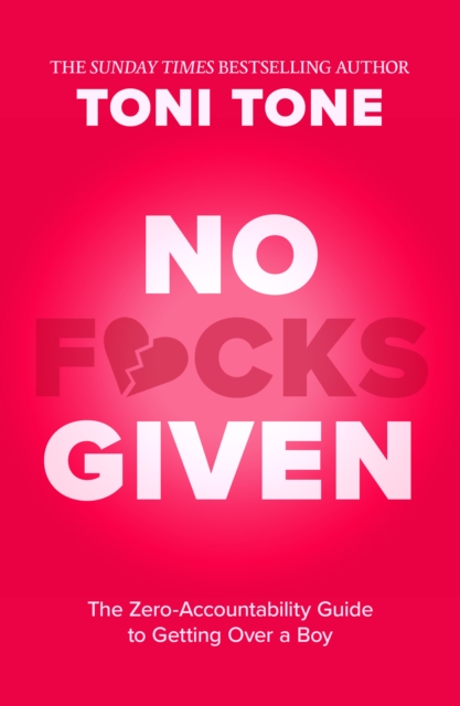 No F*Cks Given The Zero Accountability Guide To Getting Over A Boy - Toni Tone