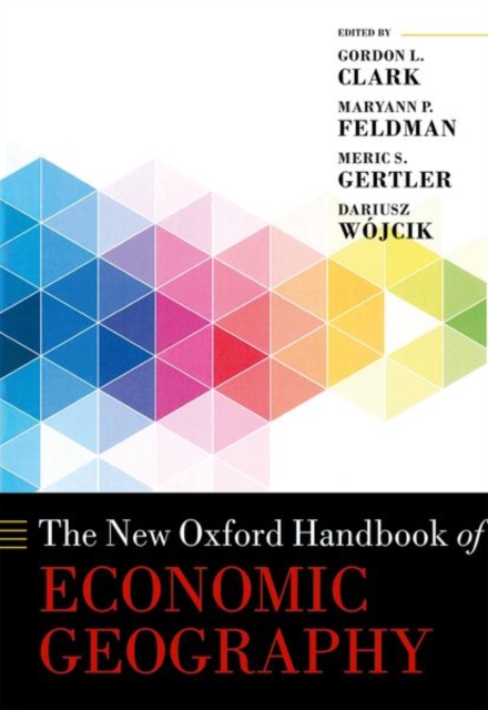 The New Oxford Handbook Of Economic Geography - Dariusz Wojcik