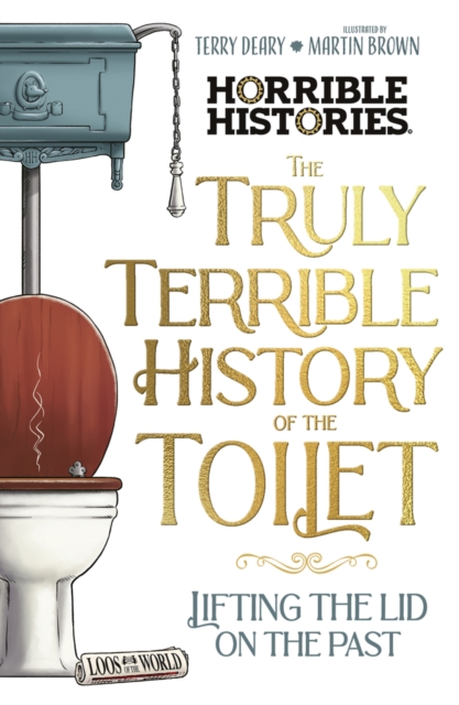 The Truly Terrible History Of The Toilet Flush With Facts - Terry Deary