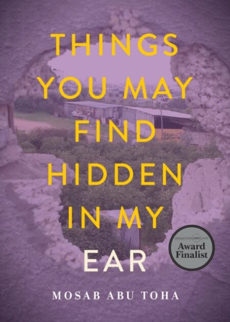 Things You May Find Hidden In My Ear- Mosab Abu Toha