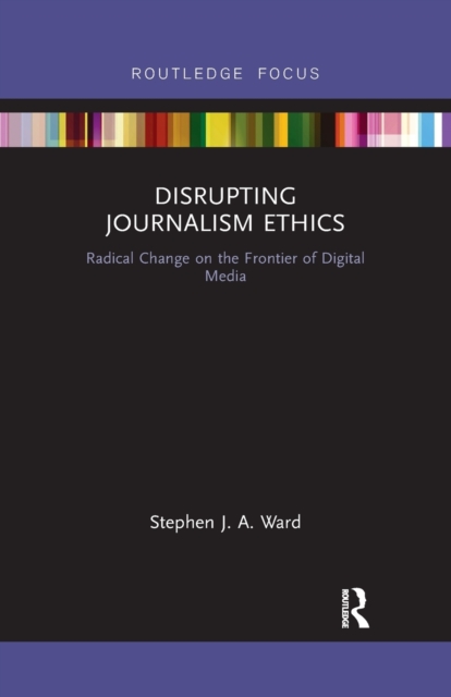 Disrupting Journalism Ethics - Stephen J A Ward