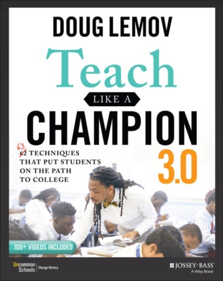 Teach Like A Champion 30 63 Techniques That Put Students On The Path To College - Doug Lemov