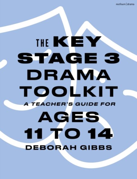 The Key Stage 3 Drama Toolkit - Deborah Gibbs