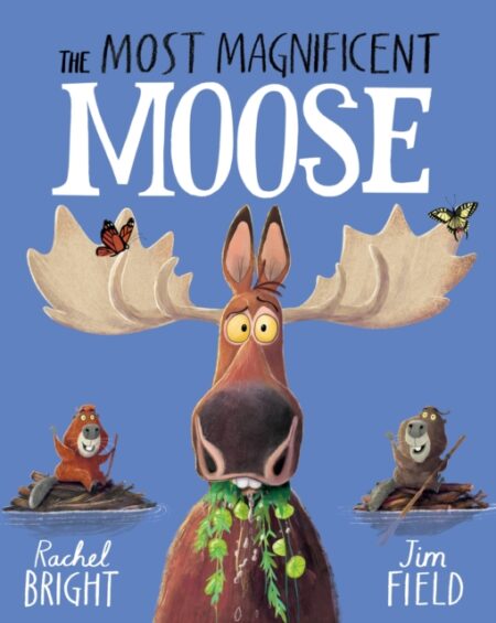 The Most Magnificent Moose - Rachel Bright