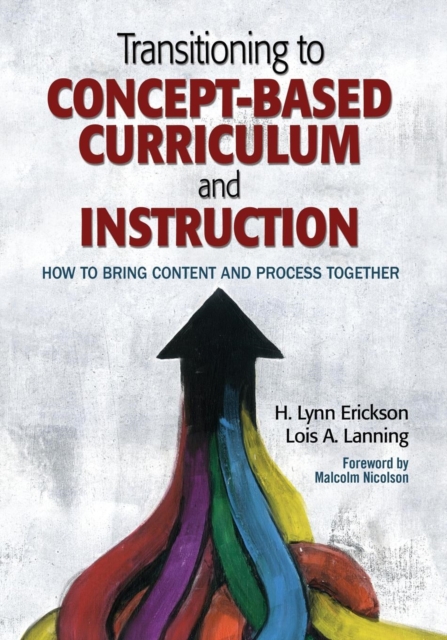 Transitioning To Concept Based Curriculum And Instruction - H Lynn Erickson