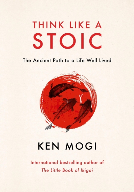 Think Like A Stoic - Ken Mogi