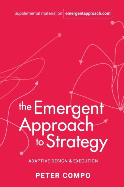The Emergent Approach To Strategy Adaptive Design & Execution - Peter Compo