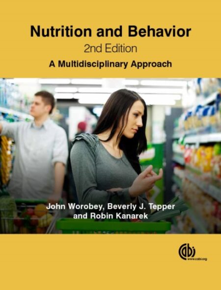 Nutrition And Behavior A Multidisciplinary Approach - John Worobey